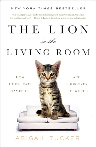 Imagen de archivo de The Lion in the Living Room: How House Cats Tamed Us and Took Over the World a la venta por Gulf Coast Books