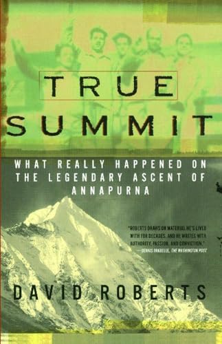 True Summit: What Really Happened on the Legendary Ascent of Annapurna (9781476738468) by Roberts, David