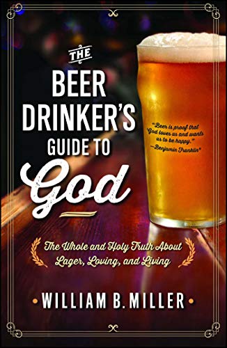 Stock image for The Beer Drinker's Guide to God: The Whole and Holy Truth About Lager, Loving, and Living for sale by SecondSale