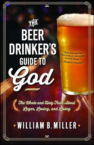 9781476738642: The Beer Drinker's Guide to God: The Whole and Holy Truth About Lager, Loving, and Living