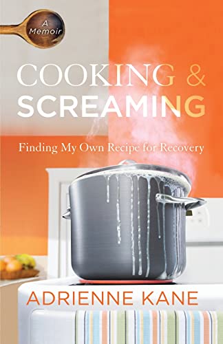 Beispielbild fr Cooking and Screaming: Finding My Own Recipe for Recovery zum Verkauf von Revaluation Books
