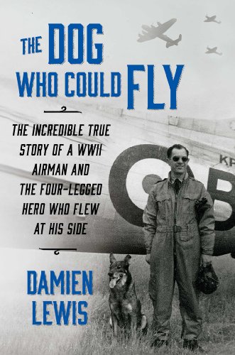 Beispielbild fr The Dog Who Could Fly: The Incredible True Story of a WWII Airman and the Four-Legged Hero Who Flew At His Side zum Verkauf von ZBK Books