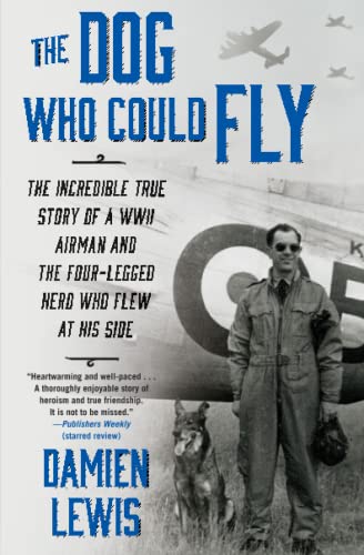Stock image for The Dog Who Could Fly: The Incredible True Story of a WWII Airman and the Four-Legged Hero Who Flew At His Side for sale by Zoom Books Company