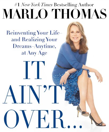 Imagen de archivo de It Ain't Over. Till It's over: Reinventing Your Life - and Realizing Your Dreams - Anytime, at Any Age a la venta por SecondSale