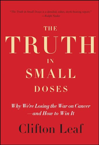 Beispielbild fr The Truth in Small Doses: Why We're Losing the War on Cancer-and How to Win It zum Verkauf von More Than Words