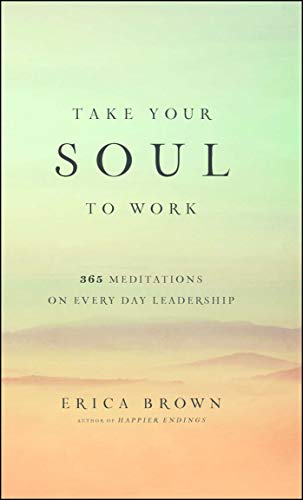 Beispielbild fr Take Your Soul to Work: 365 Meditations on Every Day Leadership zum Verkauf von WorldofBooks
