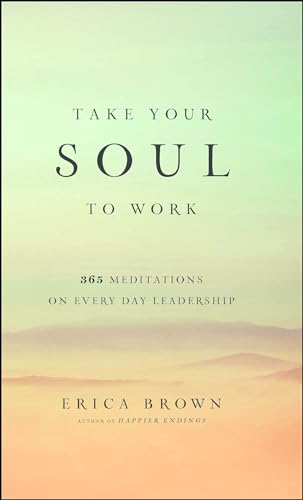 9781476743417: Take Your Soul to Work: 365 Meditations on Every Day Leadership