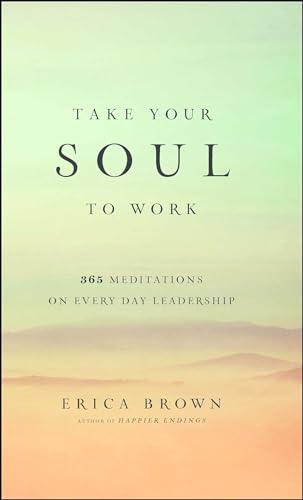 Imagen de archivo de Take Your Soul to Work: 365 Meditations on Every Day Leadership a la venta por SecondSale