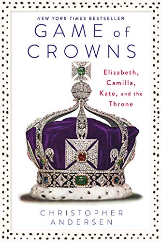 Beispielbild fr Game of Crowns : Elizabeth, Camilla, Kate, and the Throne zum Verkauf von Better World Books