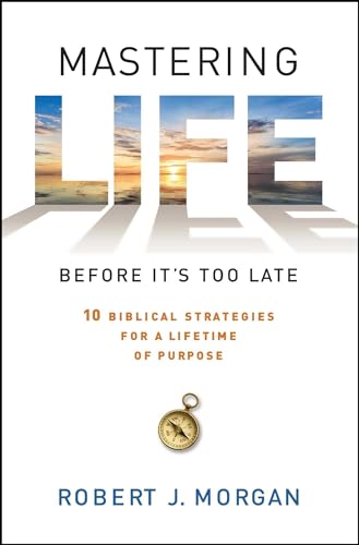 Beispielbild fr Mastering Life Before It's Too Late: 10 Biblical Strategies for a Lifetime of Purpose zum Verkauf von Blackwell's