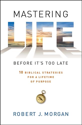 Stock image for Mastering Life Before It's Too Late: 10 Biblical Strategies for a Lifetime of Purpose for sale by SecondSale
