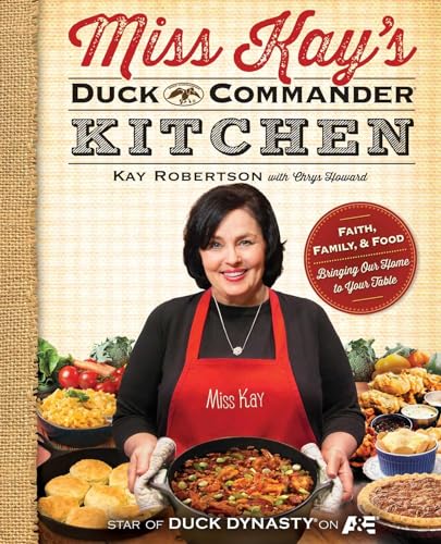 Imagen de archivo de Miss Kay's Duck Commander Kitchen: Faith, Family, and Food--Bringing Our Home to Your Table a la venta por Orphans Treasure Box