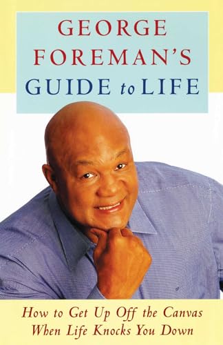 Stock image for George Foreman's Guide to Life: How to Get Up Off the Canvas When Life Knocks You for sale by Half Price Books Inc.