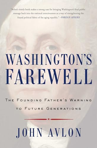 Beispielbild fr Washington's Farewell : The Founding Father's Warning to Future Generations zum Verkauf von Better World Books