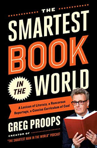 Stock image for The Smartest Book in the World: A Lexicon of Literacy, A Rancorous Reportage, A Concise Curriculum of Cool for sale by -OnTimeBooks-