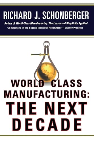 9781476747347: World Class Manufacturing: The Next Decade: Building Power, Strength, and Value
