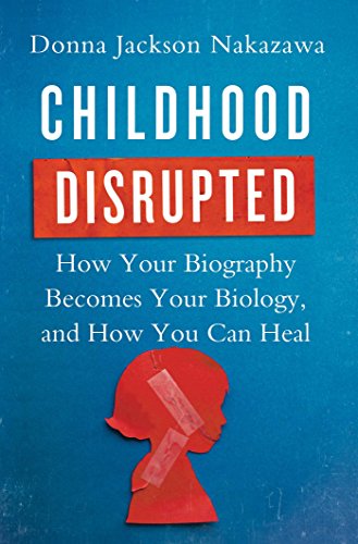 9781476748351: Childhood Disrupted: How Your Biography Becomes Your Biology, and How You Can Heal