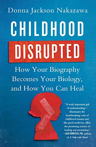 Beispielbild fr Childhood Disrupted: How Your Biography Becomes Your Biology, and How You Can Heal zum Verkauf von Jenson Books Inc