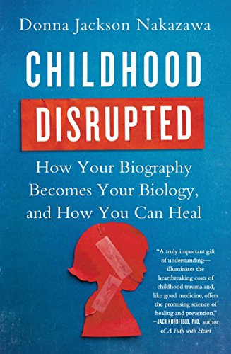 Imagen de archivo de Childhood Disrupted: How Your Biography Becomes Your Biology, and How You Can Heal a la venta por Zoom Books Company
