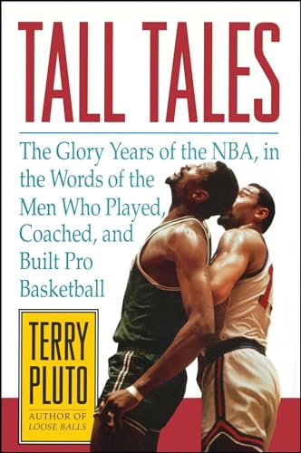 Tall Tales: The Glory Years of the NBA, in the Words of the Men Who Played, Coached, and Built Pro Basketball (9781476748641) by Pluto, Terry