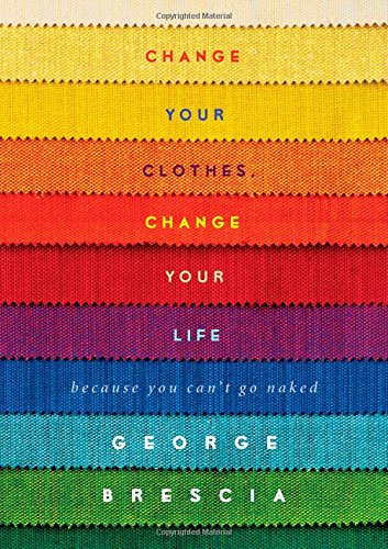 9781476748733: Change Your Clothes, Change Your Life: because you can't go naked
