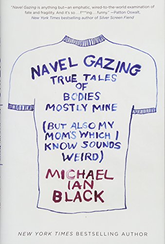 9781476748825: Navel Gazing: True Tales of Bodies, Mostly Mine (But Also My Mom's, Which I Know Sounds Weird)