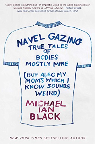 Stock image for Navel Gazing: True Tales of Bodies, Mostly Mine (but also my mom's, which I know sounds weird) for sale by ZBK Books