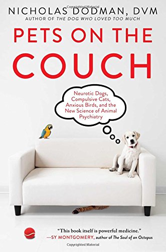 Stock image for Pets on the Couch: Neurotic Dogs, Compulsive Cats, Anxious Birds, and the New Science of Animal Psychiatry for sale by Idaho Youth Ranch Books
