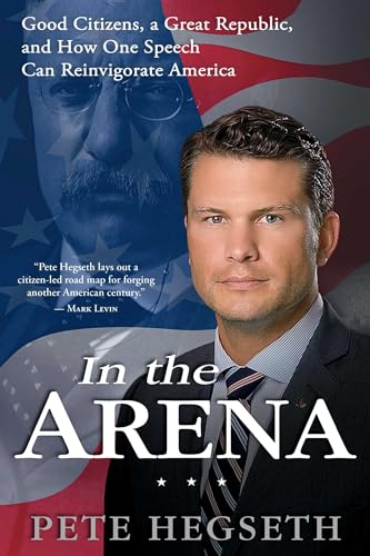 Imagen de archivo de In the Arena: Good Citizens, a Great Republic, and How One Speech Can Reinvigorate America a la venta por Off The Shelf