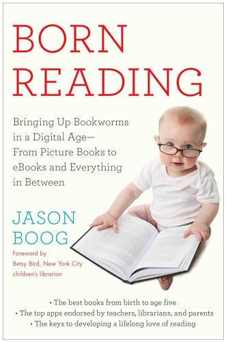 Imagen de archivo de Born Reading: Bringing Up Bookworms in a Digital Age - From Picture Books to eBooks and Everything in Between a la venta por Revaluation Books