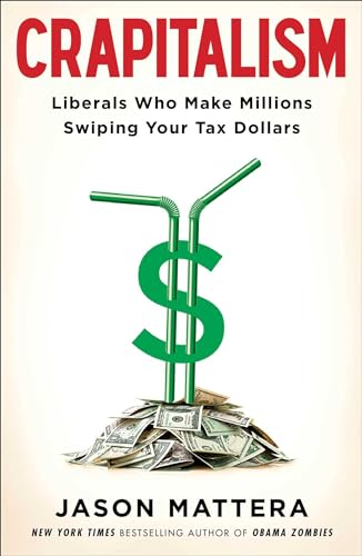 Beispielbild fr Crapitalism : Liberals Who Make Millions Swiping Your Tax Dollars zum Verkauf von Better World Books