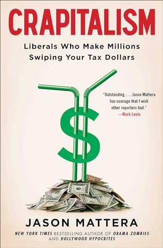 Beispielbild fr Crapitalism: Liberals Who Make Millions Swiping Your Tax Dollars zum Verkauf von BooksRun