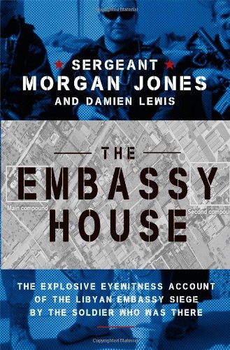9781476751139: The Embassy House: The Explosive Eyewitness Account of the Libyan Embassy Siege by the Soldier Who Was There
