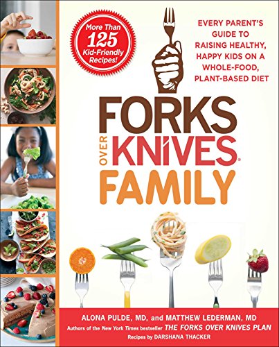 Stock image for Forks Over Knives Family: Every Parent's Guide to Raising Healthy, Happy Kids on a Whole-Food, Plant-Based Diet for sale by Dream Books Co.