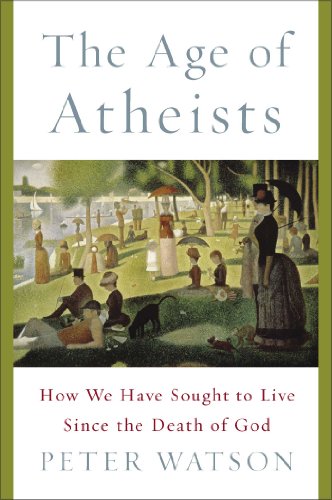 Stock image for The Age of Atheists : How We Have Sought to Live since the Death of God for sale by Better World Books