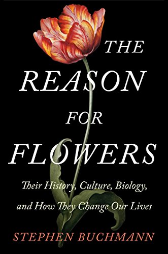 Stock image for The Reason for Flowers: Their History, Culture, Biology, and How They Change Our Lives for sale by ZBK Books