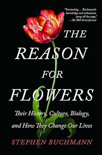 Stock image for The Reason for Flowers: Their History, Culture, Biology, and How They Change Our Lives for sale by Dream Books Co.