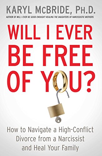 9781476755724: Will I Ever Be Free of You?: How to Navigate a High-Conflict Divorce from a Narcissist and Heal Your Family