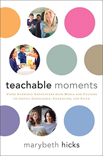 9781476757438: Teachable Moments: Using Everyday Encounters with Media and Culture to Instill Conscience, Character, and Faith