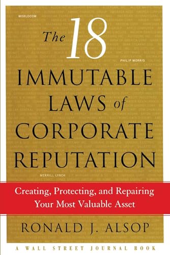 Beispielbild fr The 18 Immutable Laws of Corporate Reputation: Creating, Protecting, and Repairing Your Most Valuable Asset (A Wall Street Journal Book) zum Verkauf von Lucky's Textbooks