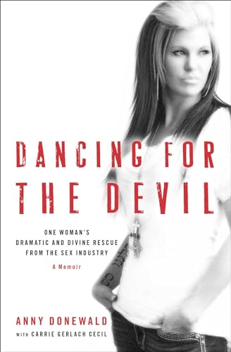 Stock image for Dancing for the Devil : One Woman's Dramatic and Divine Rescue from the Sex Industry for sale by Better World Books