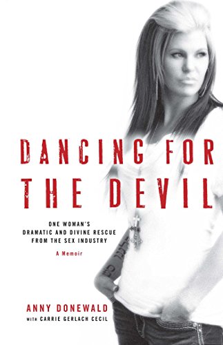 Stock image for Dancing for the Devil: One Woman's Dramatic and Divine Rescue from the Sex Industry for sale by SecondSale