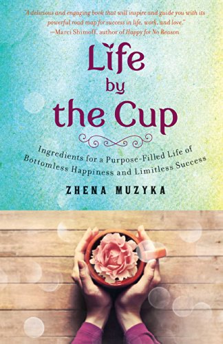 Stock image for Life by the Cup : Ingredients for a Purpose-Filled Life of Bottomless Happiness and Limitless Success for sale by Better World Books