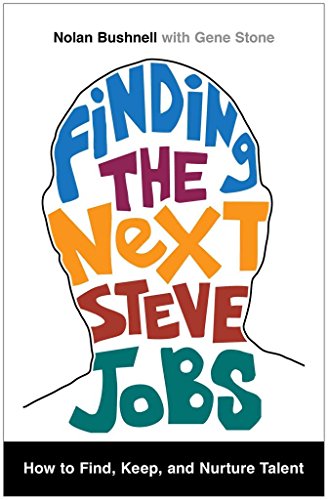 Finding the Next Steve Jobs: How to Find, Keep, and Nurture Talent (9781476759814) by Bushnell, Nolan; Stone, Gene