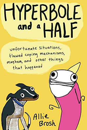 Beispielbild fr Hyperbole and a Half: Unfortunate Situations, Flawed Coping Mechanisms, Mayhem, and Other Things That Happened zum Verkauf von SecondSale