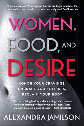 Imagen de archivo de Women, Food, and Desire: Honor Your Cravings, Embrace Your Desires, Reclaim Your Body a la venta por Your Online Bookstore