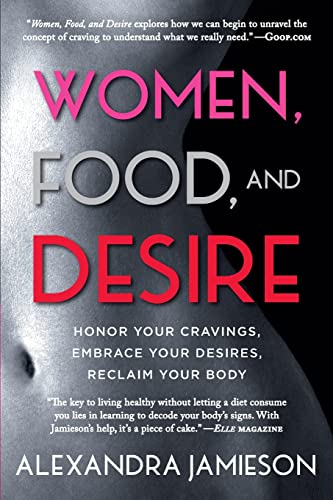 Stock image for Women, Food, and Desire: Honor Your Cravings, Embrace Your Desires, Reclaim Your Body for sale by Your Online Bookstore