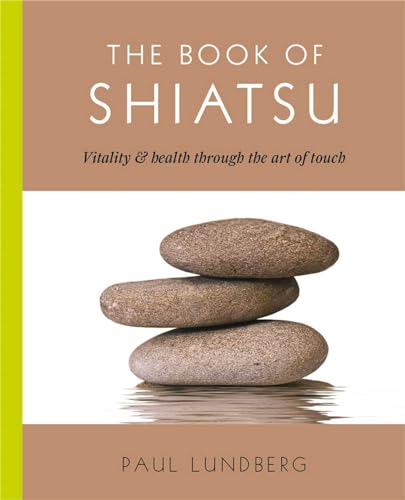 Stock image for The Book of Shiatsu: Vitality and Health Through the Art of Touch for sale by Zoom Books Company