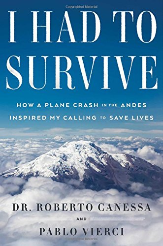 Beispielbild fr I Had to Survive : How a Plane Crash in the Andes Inspired My Calling to Save Lives zum Verkauf von Better World Books