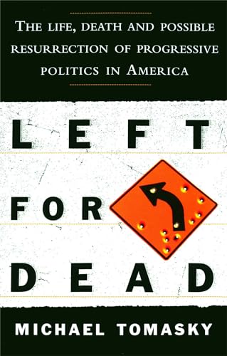 Imagen de archivo de Left for Dead: The Life, Death, and Possible Resurrection of Progressive Politics in America a la venta por SecondSale